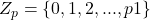Z_p =\{0,1, 2,..., p − 1\}