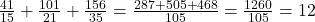 \frac{41}{15}+\frac{101}{21}+\frac{156}{35}=\frac{287+505+468}{105}=\frac{1260}{105}=12