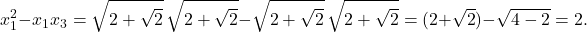 \[x_1^2 - x_1 x_3 = \sqrt{2+\sqrt{2}}\,\sqrt{2+\sqrt{2}} - \sqrt{2+\sqrt{2}}\,\sqrt{2+\sqrt{2}} = (2+\sqrt{2}) - \sqrt{4-2} = 2.\]