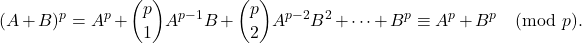 \[(A+B)^p=A^p+\binom p1 A^{p-1}B+\binom p2 A^{p-2}B^2+\cdots+B^p\equiv A^p+B^p \pmod p .\]