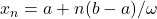 x_n = a+n(b-a)/\omega
