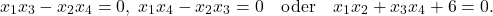 \[x_1x_3 - x_2x_4 = 0, \; x_1x_4 - x_2x_3 = 0 \quad \text{oder} \quad x_1x_2 + x_3x_4 + 6 = 0.\]
