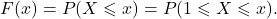 \[F(x) = P(X \leqslant x) = P(1 \leqslant X \leqslant x).\]