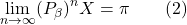 \[\lim_{n\to\infty}(P_\beta)^nX=\pi \qquad (2)\]