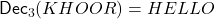 \textsf{Dec}_3(KHOOR)=HELLO