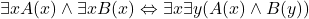 \exists xA(x)\wedge \exists xB(x) \Leftrightarrow \exists x \exists y(A(x)\wedge B(y))