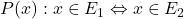 P(x): x \in E_1 \Leftrightarrow x \in E_2
