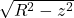 \sqrt{R^2 - z^2}