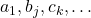 a_1, b_j, c_k, \ldots