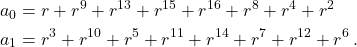 \[\begin{aligned} a_0 &= r + r^9 + r^{13} + r^{15} + r^{16} + r^8 + r^4 + r^2 \\ a_1 &= r^3 + r^{10} + r^5 + r^{11} + r^{14} + r^7 + r^{12} + r^6\,. \end{aligned}\]