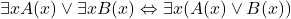 \exists xA(x)\vee \exists xB(x)\Leftrightarrow \exists x(A(x)\vee B(x))