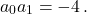 \[a_0 a_1 = -4\,.\]