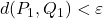 d(P_1,Q_1)< \varepsilon