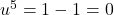 u^5 = 1 - 1 = 0