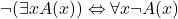 \neg(\exists x A(x)) \Leftrightarrow \forall x\neg A(x)