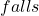 falls