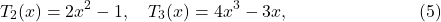 \[T_2(x) = 2x^2-1, \quad T_3(x) = 4x^3-3x, \qquad\qquad\qquad\quad\ (5)\]