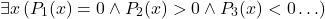 \[\exists x \, (P_1(x) = 0 \wedge P_2(x) > 0 \wedge P_3(x) < 0 \ldots)\]