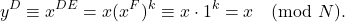\[y^D\equiv x^{DE}=x(x^F)^k\equiv x\cdot1^k=x \pmod N.\]
