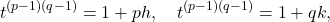 \[t^{(p-1)(q-1)}=1+ph, \quad t^{(p-1)(q-1)}=1+qk,\]