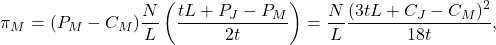 \[\pi_M = (P_M - C_M)\frac{N}{L}\left(\frac{tL + P_J - P_M}{2t}\right) = \frac{N}{L}\frac{(3tL + C_J - C_M)^2}{18t},\]