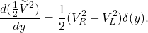 \[\frac{d(\frac{1}{2}\widetilde{V}^2)}{dy} = \frac{1}{2}(V_R^2 - V_L^2)\delta(y).\]