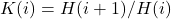 K(i) = H(i+1)/H(i)