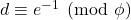 d\equiv e^{-1}\pmod\phi