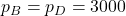 p_B=p_D=3000