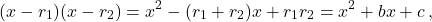 \[(x - r_1)(x - r_2) = x^2 - (r_1 + r_2)x + r_1 r_2 = x^2 + bx + c\,,\]