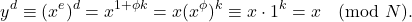 \[y^d\equiv (x^e)^d= x^{1 + \phi k} = x(x^\phi)^k\equiv x\cdot1^k=x \pmod N.\]