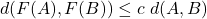 \[d(F(A),F(B))\leq c\;d(A,B)\]