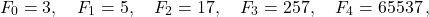 \[F_0 = 3, \quad F_1 = 5, \quad F_2 = 17, \quad F_3 = 257, \quad F_4 = 65537\,,\]