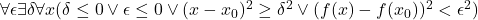 \forall \epsilon \exists \delta \forall x(\delta \leq 0 \vee \epsilon \leq 0 \vee (x-x_0)^2 \geq \delta^2 \vee (f(x)-f(x_0))^2<\epsilon^2)