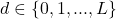 d \in \{0,1, ..., L\}