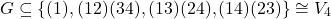 \[G \subseteq \{ (1), (12)(34), (13)(24), (14)(23) \} \cong V_4\]