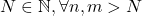 N\in\mathbb{N}, \forall n,m>N