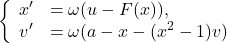 \[\left\{ \begin{array}{cl} x' &= \omega (u-F(x)), \\ v' &= \omega(a-x-(x^2 -1)v) \end{array}\right\]