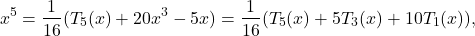 \[x^5=\frac1{16}(T_5(x)+20x^3-5x)=\frac1{16}(T_5(x)+5T_3(x)+10T_1(x)),\]