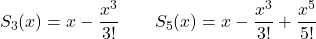 \[S_3(x) = x - \frac{x^3}{3!} \quad \text{و} \quad S_5(x) = x - \frac{x^3}{3!} + \frac{x^5}{5!}\]