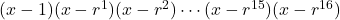 (x - 1)(x - r^1)(x - r^2) \cdots (x - r^{15})(x - r^{16})