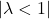 |\lambda < 1|
