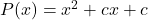 P(x)=x^2+cx+c