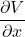 \dfrac{\partial V}{\partial x}
