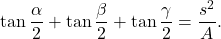 \begin{equation*} \tan \frac{\alpha}{2} + \tan \frac{\beta}{2} + \tan \frac{\gamma}{2} = \frac{s^2}{A}. \end{equation*}