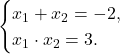 \[\begin{cases} x_1 + x_2 = -2, \\ x_1 \cdot x_2 = 3. \end{cases}\]