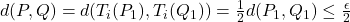 d(P,Q)= d(T_i(P_1),T_i(Q_1))=\frac12 d(P_1,Q_1)\leq\frac{\epsilon}{2}