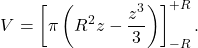 \[V = \left[\pi\left(R^2 z - \dfrac{z^3}{3}\right)\right]_{-R}^{+R}.\]