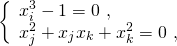 \begin{eqnarray*} \left\{ \begin{array}{l} x_i ^3-1=0 ~,\\ x_j ^2+ x_j x_k + x_k ^2=0 ~, \end{array}\right. \end{eqnarray*}