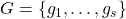 G = \{g_1, \ldots, g_s\}